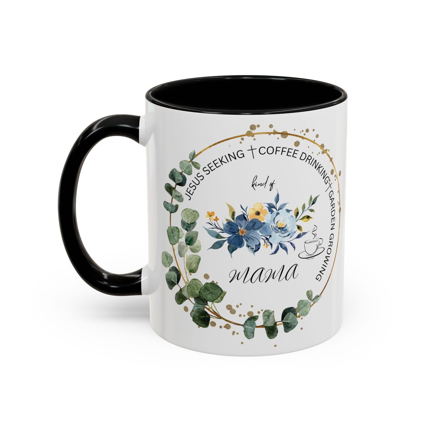 Jesus Seeking Coffee Drinking Garden Growing Kind Of Mama Coffee Mug (11, 15oz)