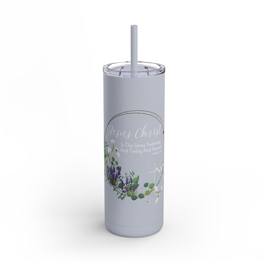 Jesus Christ Is The Same Yesterday Today and Forever Maars Maker Skinny Matte Tumbler, 20oz