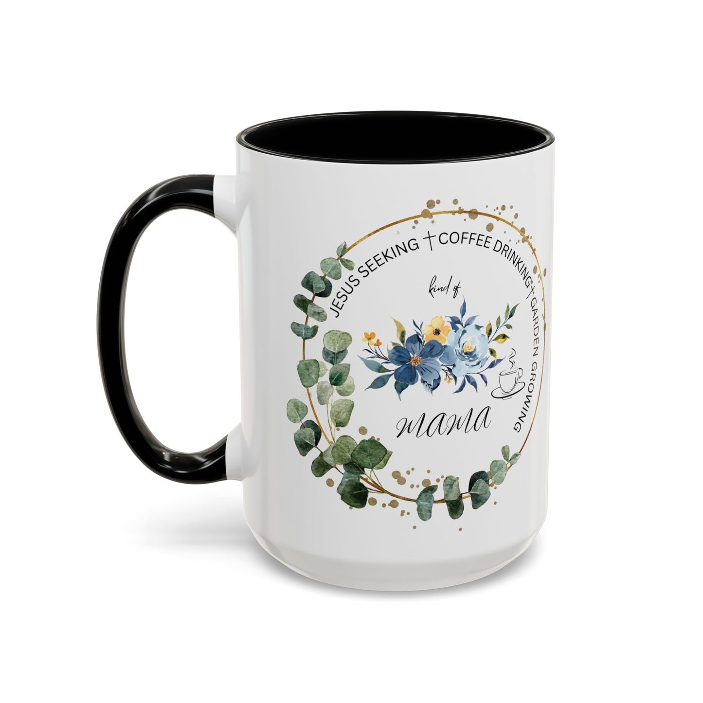 Jesus Seeking Coffee Drinking Garden Growing Kind Of Mama Coffee Mug (11, 15oz)