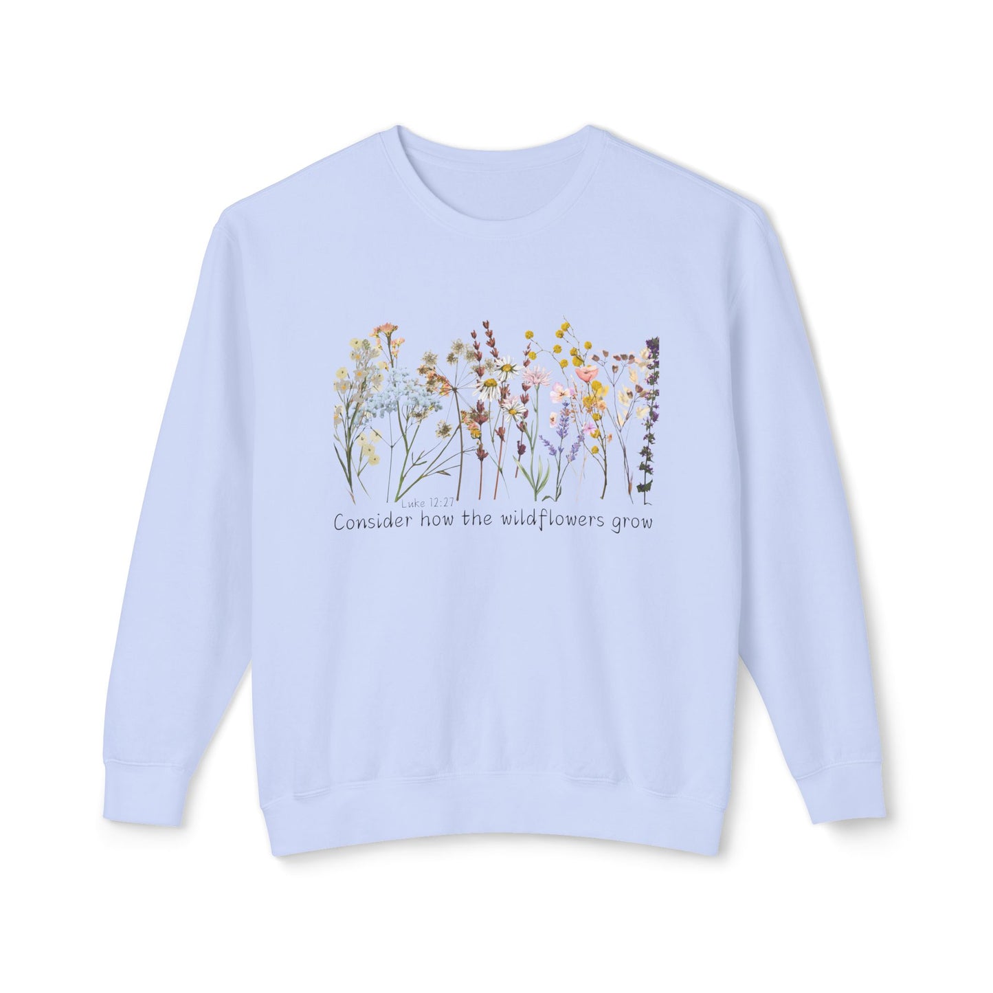 Consider How The Wild Flowers Grow Unisex Lightweight Crewneck Sweatshirt